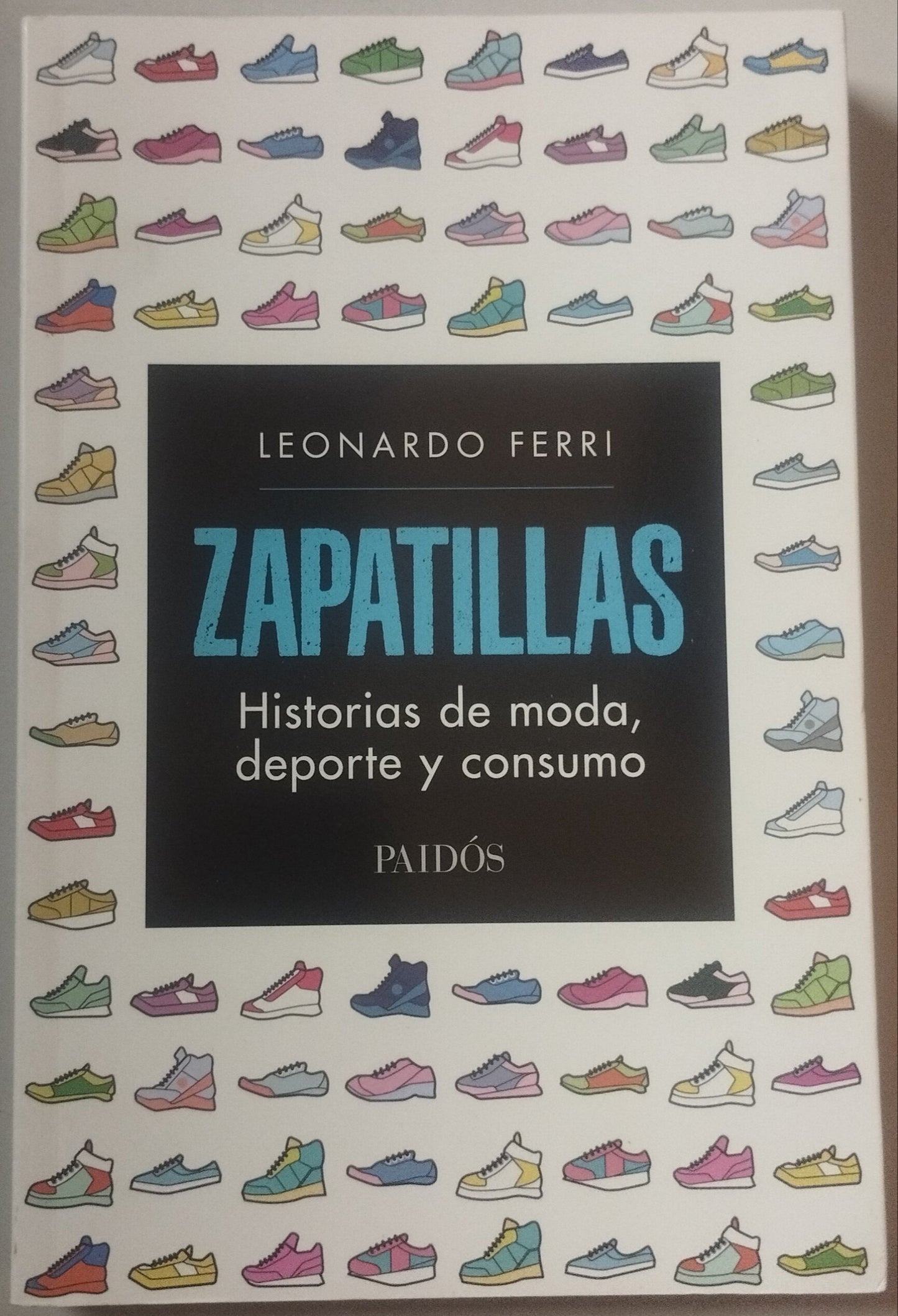 Zapatillas: Historia de Moda, Deporte y Consumo - Leonardo Ferri